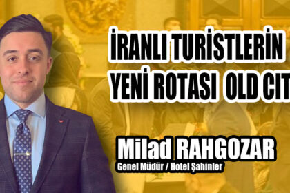 MİLAD RAHGOZAR / İRANLI TURİSTLERİN YENİ ROTASI OLD CITY