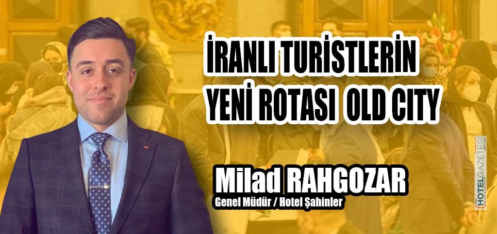 MİLAD RAHGOZAR / İRANLI TURİSTLERİN YENİ ROTASI OLD CITY