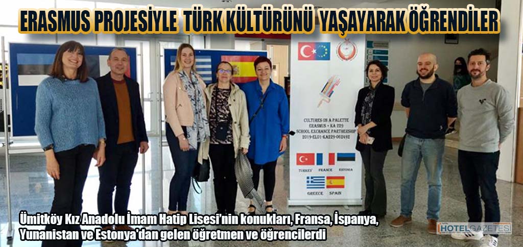 ERASMUS PROJESİYLE TÜRK KÜLTÜRÜNÜ YAŞAYARAK ÖĞRENDİLER