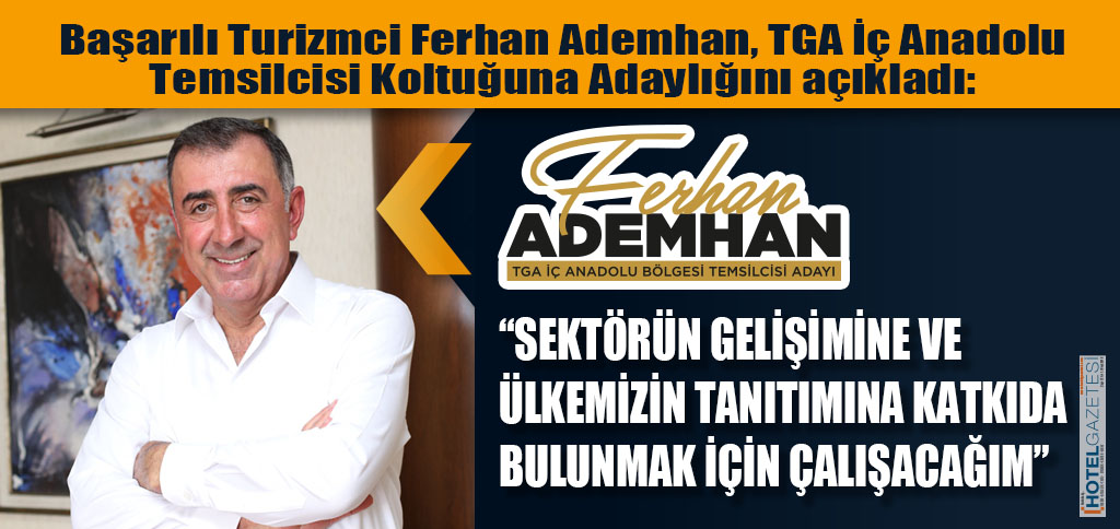 Başarılı Turizmci Ferhan Ademhan, TGA İç Anadolu Temsilcisi Koltuğuna Adaylığını açıkladı: