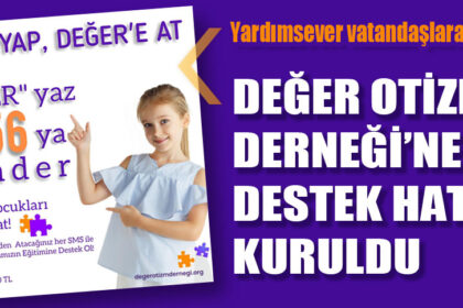 Yardımsever vatandaşlara müjde… DEĞER OTİZM DERNEĞİ’NE DESTEK HATTI KURULDU