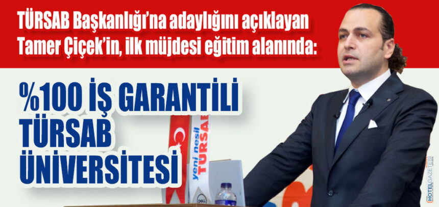 TÜRSAB Başkanlığı’na adaylığını açıklayan Tamer Çiçek’in, ilk müjdesi eğitim alanında: