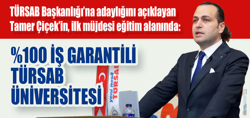 TÜRSAB Başkanlığı’na adaylığını açıklayan Tamer Çiçek’in, ilk müjdesi eğitim alanında:
