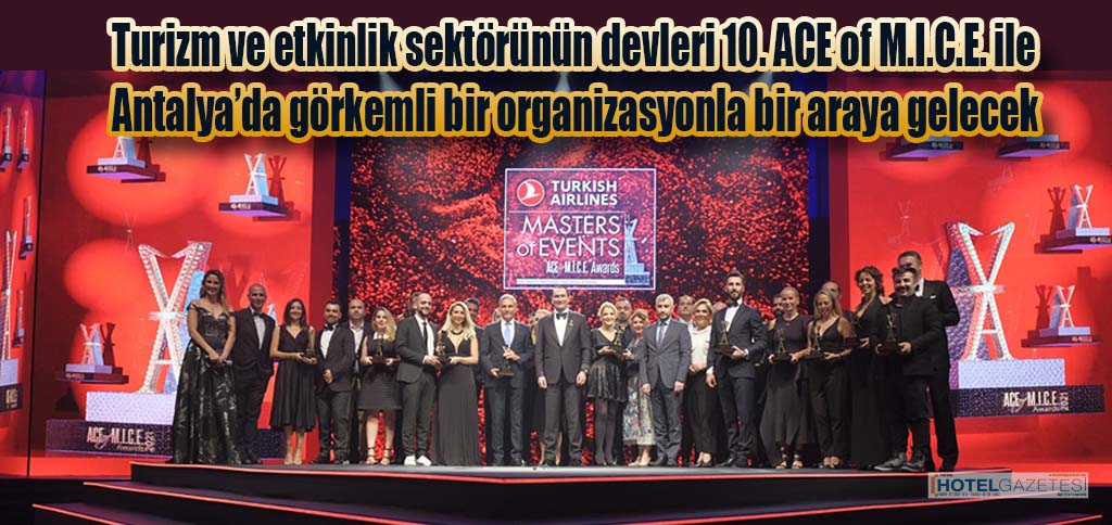 Turizm ve etkinlik sektörünün devleri 10. ACE of M.I.C.E. ile Antalya’da görkemli bir organizasyonla bir araya gelecek