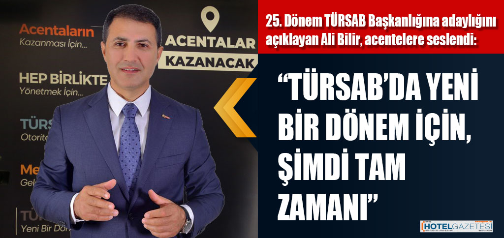 25. Dönem TÜRSAB Başkanlığına adaylığını açıklayan Ali Bilir, acentelere seslendi: