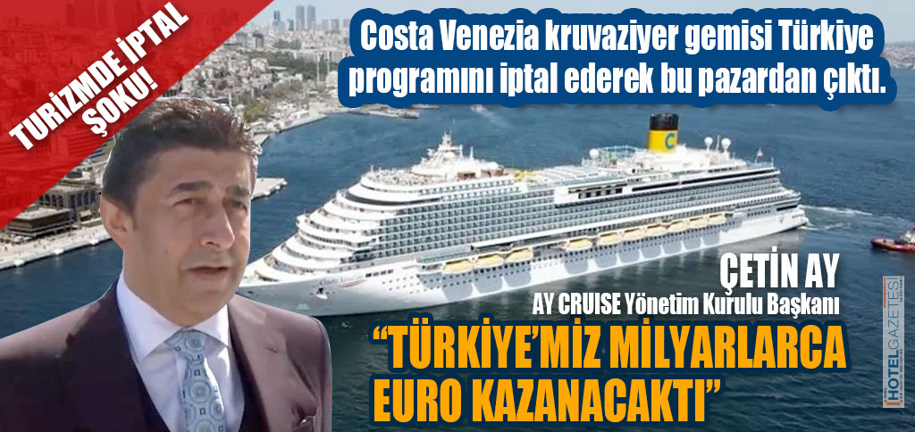 TURİZMDE İPTAL ŞOKU! Costa Venezia kruvaziyer gemisi Türkiye programını iptal ederek bu pazardan çıktı.