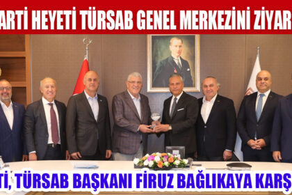 İYİ PARTİ HEYETİ TÜRSAB GENEL MERKEZİNİ ZİYARET ETTİ