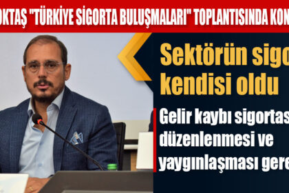 MURAT TOKTAŞ "TÜRKİYE SİGORTA BULUŞMALARI" TOPLANTISINDA KONUŞTU: