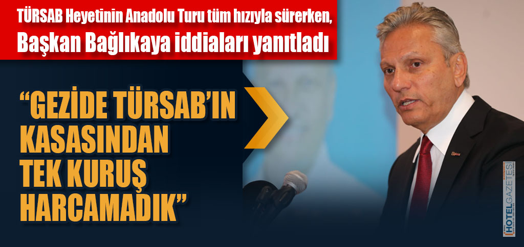 “GEZİDE TÜRSAB’IN KASASINDAN TEK KURUŞ HARCAMADIK”