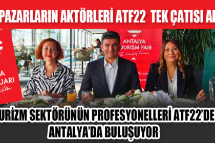 TURİZM SEKTÖRÜNÜN PROFESYONELLERİ ATF22’DE ANTALYA’DA BULUŞUYOR