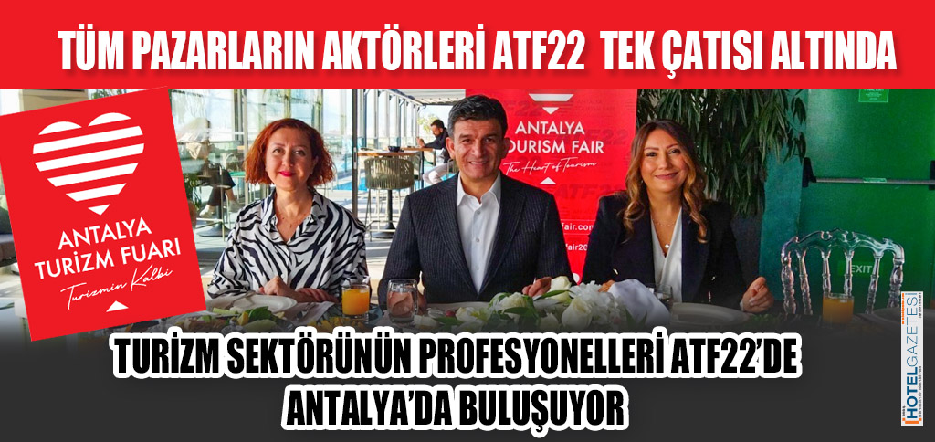 TURİZM SEKTÖRÜNÜN PROFESYONELLERİ ATF22’DE ANTALYA’DA BULUŞUYOR