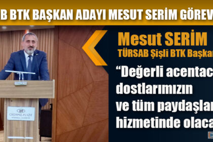 TÜRSAB BTK BAŞKAN ADAYI MESUT SERİM GÖREVE HAZIR