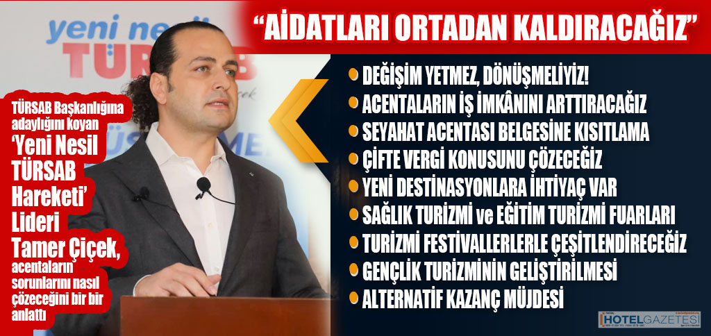 TÜRSAB Başkanlığına adaylığını koyan ‘Yeni Nesil TÜRSAB Hareketi’Lideri Tamer Çiçek, acentaların sorunlarını nasıl çözeceğini bir bir anlattı