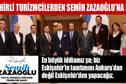 ESKİŞEHİRLİ TURİZMCİLERDEN SEMİH ZAZAOĞLU’NA DESTEK