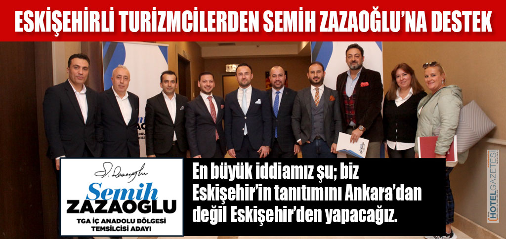 ESKİŞEHİRLİ TURİZMCİLERDEN SEMİH ZAZAOĞLU’NA DESTEK