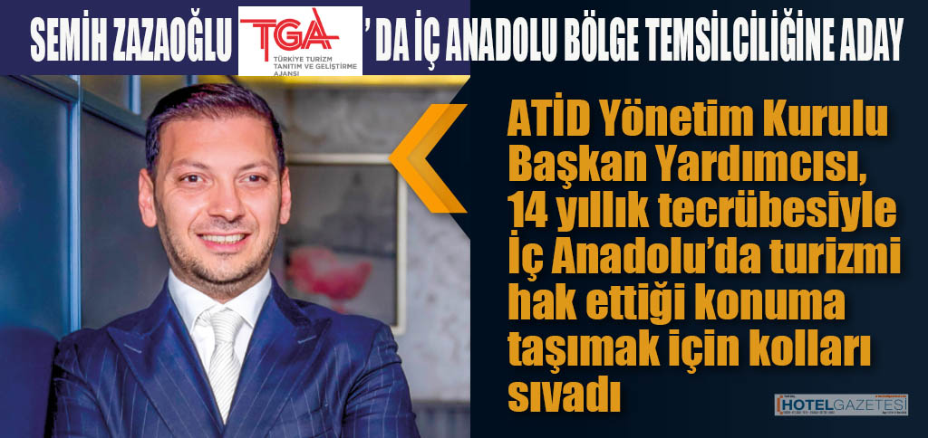 SEMİH ZAZAOĞLU TGA’DA İÇ ANADOLU BÖLGE TEMSİLCİLİĞİNE ADAY