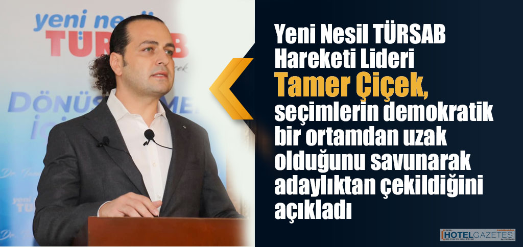 Yeni Nesil TÜRSAB Hareketi Lideri Tamer Çiçek, seçimlerin demokratik bir ortamdan uzak olduğunu savunarak adaylıktan çekildiğini açıkladı