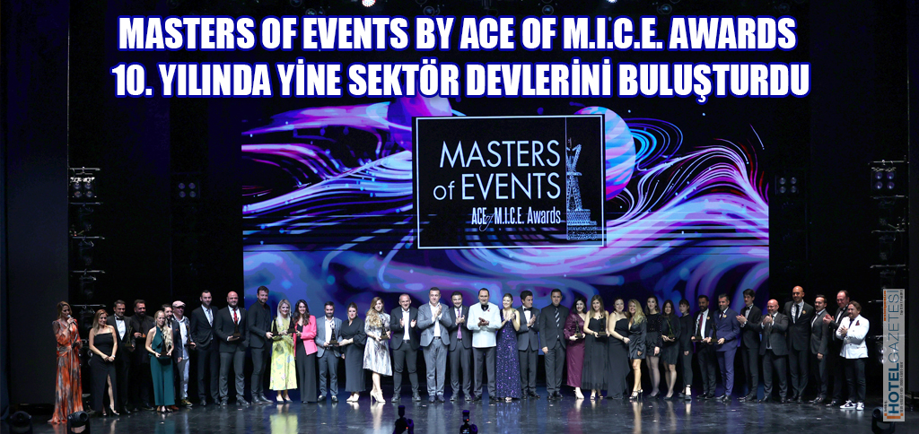 MASTERS OF EVENTS BY ACE OF M.I.C.E. AWARDS 10. YILINDA YİNE SEKTÖR DEVLERİNİ BULUŞTURDU