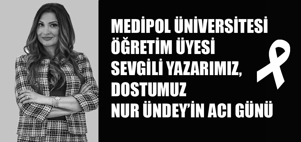 Medipol Üniversitesi Öğretim Üyesi, Sevgili Dostumuz, Yazarımız  Nur Ündey’in kıymetli Babası Erdinç Ündey’in vefatını üzüntü ile öğrenmiş bulunmaktayız. 