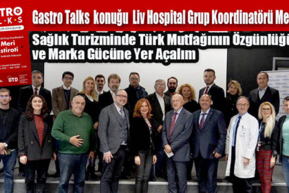 Gastro Talks toplantısının konuğu Liv Hospital Grup Koordinatörü Meri İstiroti