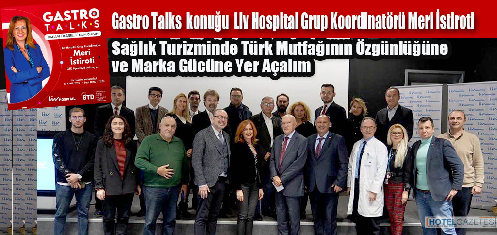 Gastro Talks toplantısının konuğu Liv Hospital Grup Koordinatörü Meri İstiroti