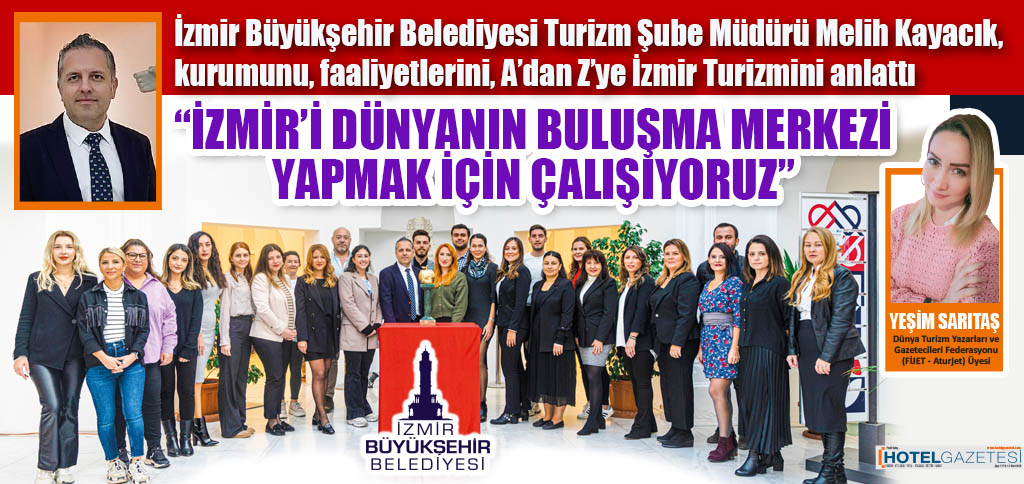 “İZMİR’İ DÜNYANIN BULUŞMA MERKEZİ YAPMAK İÇİN ÇALIŞIYORUZ”