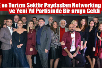 MICE ve Turizm Sektör Paydaşları Networking Ekinliği ve Yeni Yıl Partisinde Bir araya Geldi