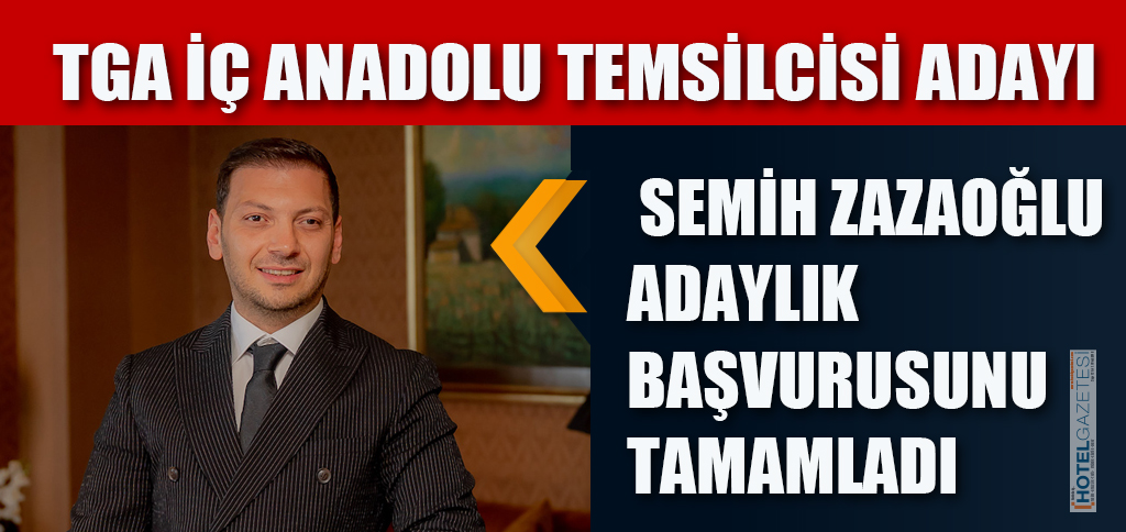 TGA İÇ ANADOLU TEMSİLCİSİ ADAYI SEMİH ZAZAOĞLU ADAYLIK BAŞVURUSUNU TAMAMLADI