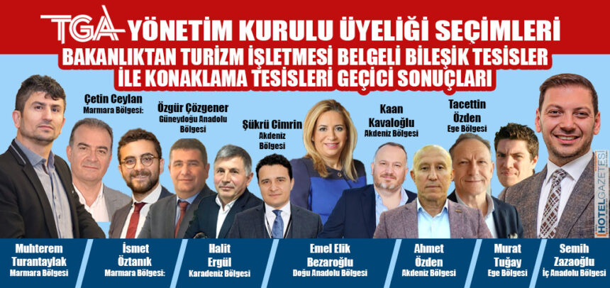 TGA YÖNETİM KURULU ÜYELİĞİ SEÇİMLERİ BAKANLIKTAN TURİZM İŞLETMESİ BELGELİ BİLEŞİK TESİSLER İLE KONAKLAMA TESİSLERİ GEÇİCİ SONUÇLARI