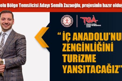 “İÇ ANADOLU’NUN ZENGİNLİĞİNİ TURiZME YANSITACAĞIZ”