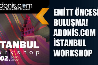 EMİTT ÖNCESİ SON BULUŞMA! ADONİS.COM İSTANBUL WORKSHOP