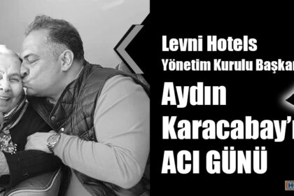 Levni Hotels Yönetim Kurulu Başkanı Aydın Karacabay’ın ACI GÜNÜ