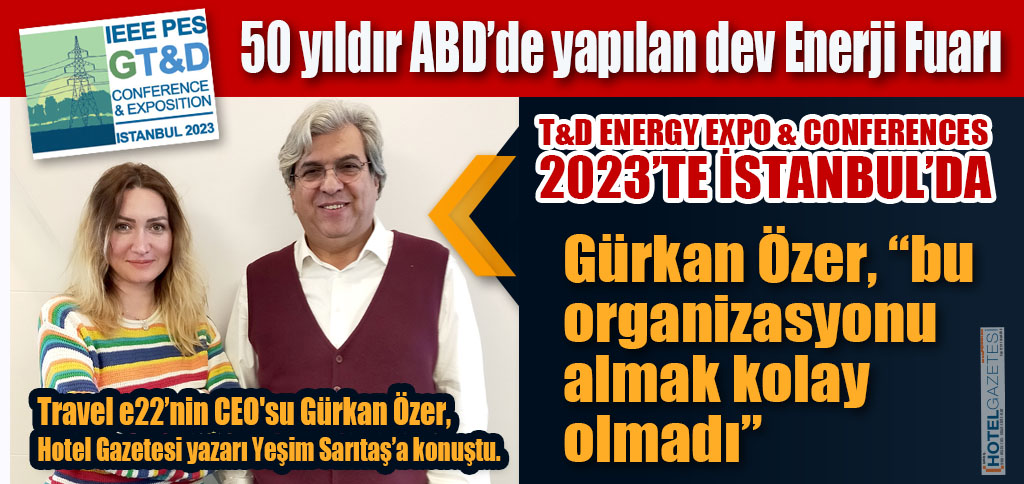 50 yıldır ABD’de yapılan dev Enerji Fuarı T&D ENERGY EXPO & CONFERENCES 2023’TE İSTANBUL’DA