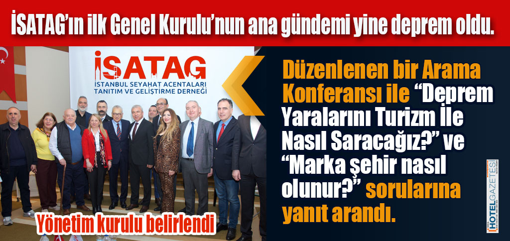 İSATAG’ın ilk Genel Kurulu’nun ana gündemi yine deprem oldu.
