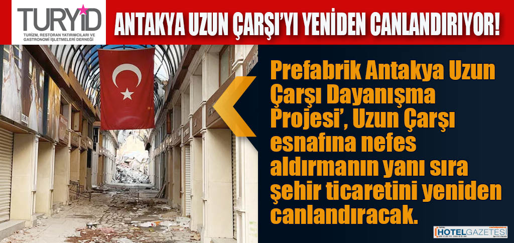 TURYİD ANTAKYA UZUN ÇARŞI’YI YENİDEN CANLANDIRIYOR!