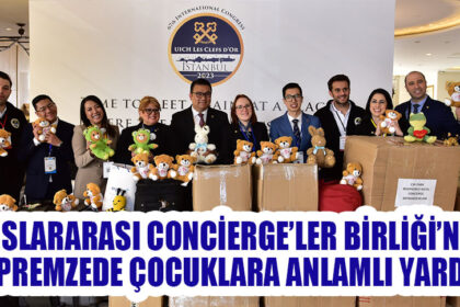 ULUSLARARASI CONCİERGE’LER BİRLİĞİ’NDEN DEPREMZEDE ÇOCUKLARA ANLAMLI YARDIM