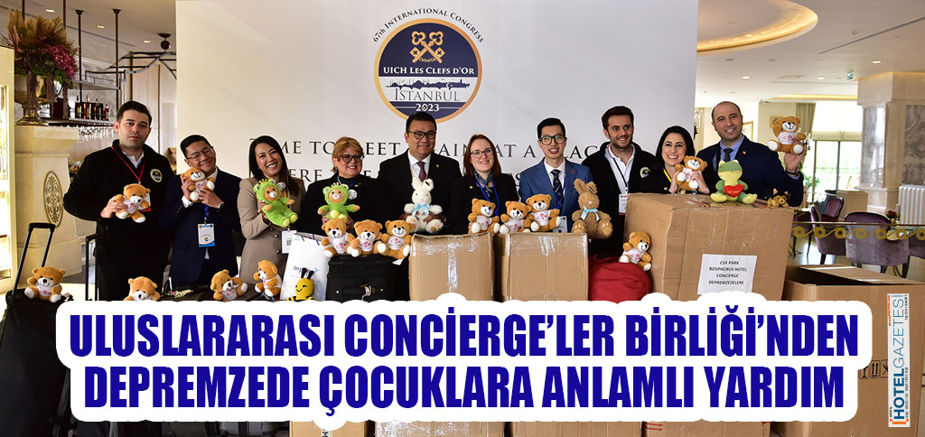 ULUSLARARASI CONCİERGE’LER BİRLİĞİ’NDEN DEPREMZEDE ÇOCUKLARA ANLAMLI YARDIM