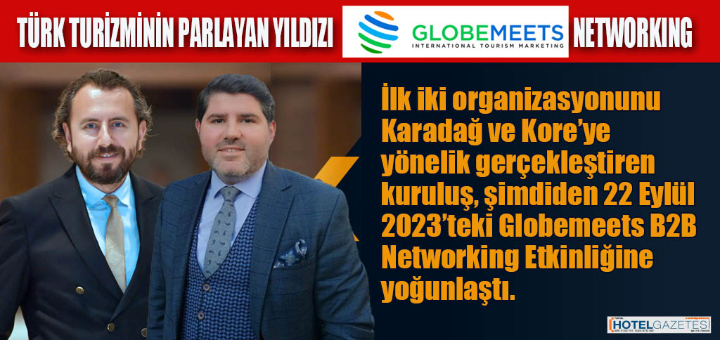 TÜRK TURİZMİNİN PARLAYAN YILDIZI GLOBEMEETS B2B NETWORKING