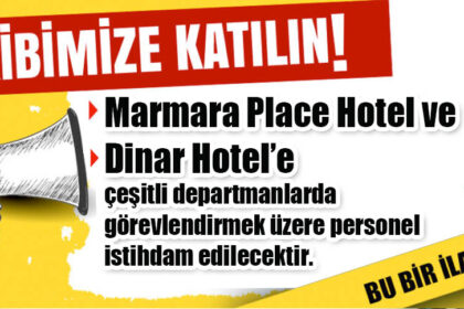 Marmara Place Hotel ve Dinar Hotel’e çeşitli departmanlarda görevlendirmek üzere personel istihdam edilecektir