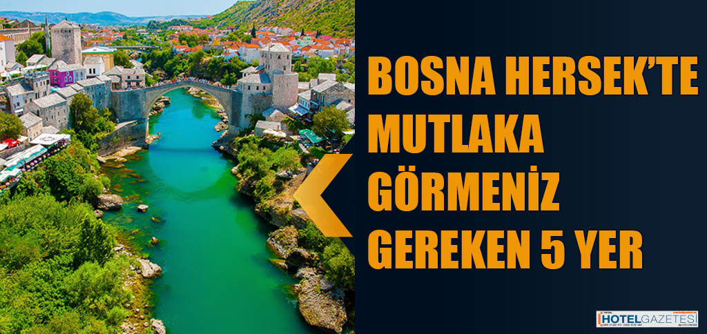 BOSNA HERSEK’TE MUTLAKA GÖRMENİZ GEREKEN 5 YER