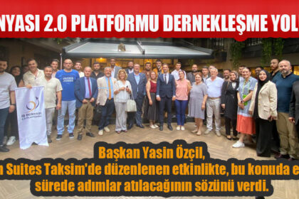 İŞ DÜNYASI 2.0 PLATFORMU DERNEKLEŞME YOLUNDA