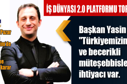 İŞ DÜNYASI 2.0 PLATFORMU TOPLANIYOR