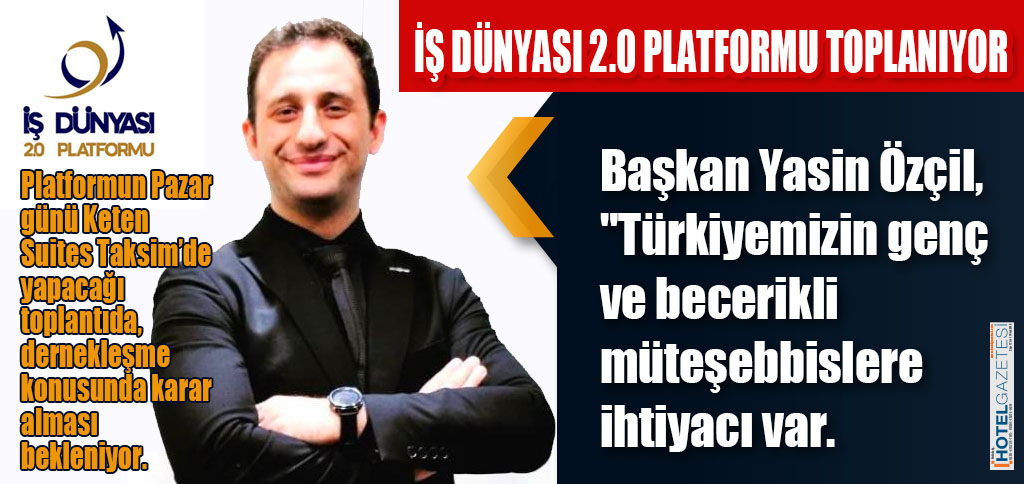 İŞ DÜNYASI 2.0 PLATFORMU TOPLANIYOR