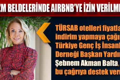 “TURİZM BELDELERİNDE AIRBNB’YE İZİN VERİLMEMELİ”