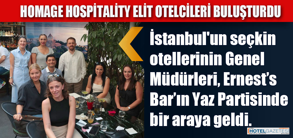 HOMAGE HOSPİTALİTY ELİT OTELCİLERİ BULUŞTURDU