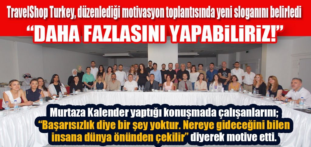 TravelShop Turkey, düzenlediği motivasyon toplantısında yeni sloganını belirledi
