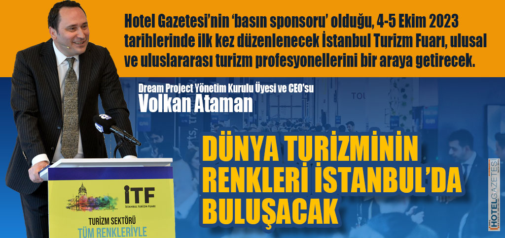 DÜNYA TURİZMİNİN RENKLERİ İSTANBUL’DA BULUŞACAK