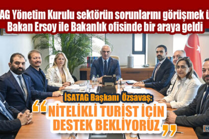 İSATAG Yönetim Kurulu sektörün sorunlarını görüşmek üzere Bakan Ersoy ile Bakanlık ofisinde bir araya geldi.