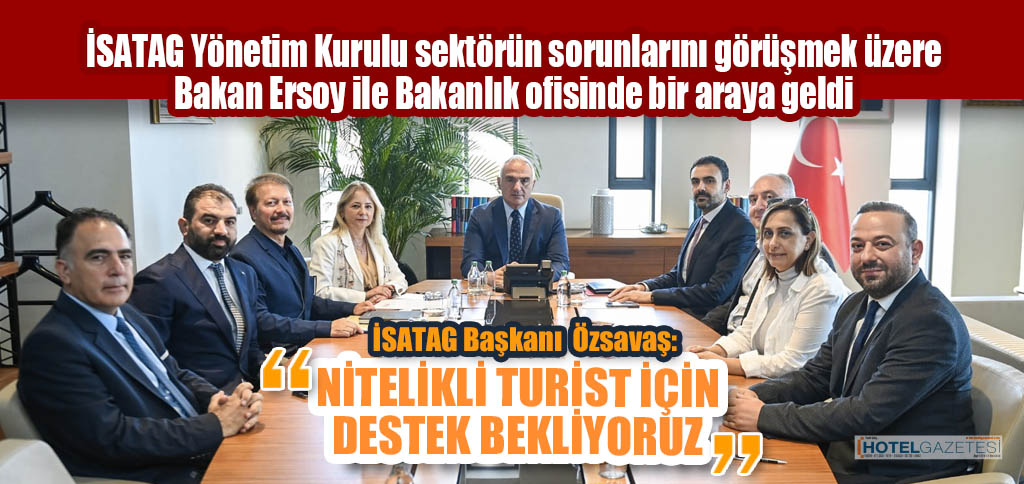 İSATAG Yönetim Kurulu sektörün sorunlarını görüşmek üzere Bakan Ersoy ile Bakanlık ofisinde bir araya geldi.