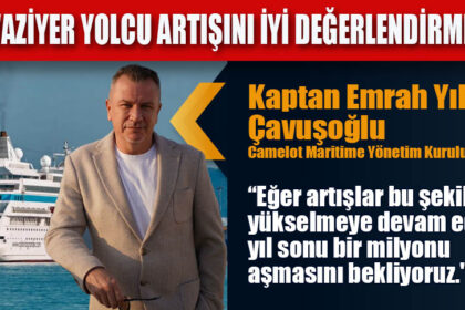 “KRUVAZİYER YOLCU ARTIŞINI İYİ DEĞERLENDİRMELİYİZ”